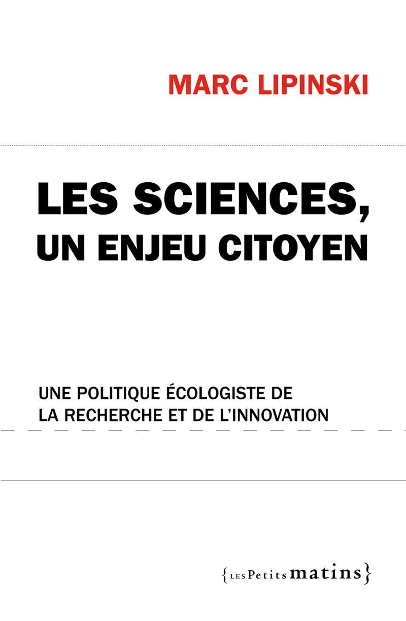 Les Sciences, un enjeu citoyen. Une politique écologiste de la recherche et de l'innovation Social Sciences