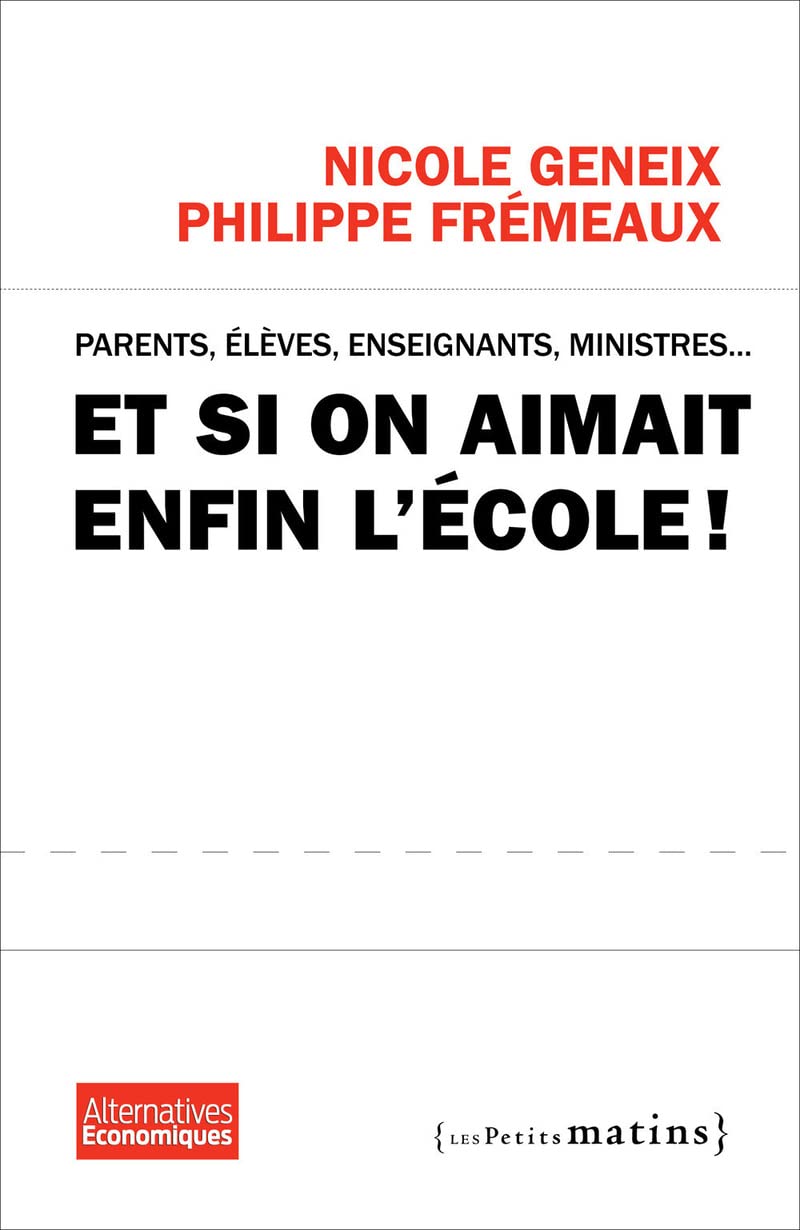 Et si on aimait enfin l'école ?: Parents, élèves, enseignants, ministres... Books