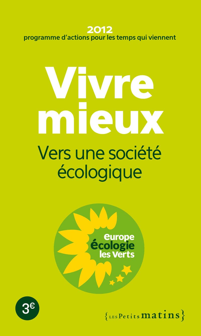 Vivre mieux. Vers une société écologique: Les verts pour 2012 Politics & History