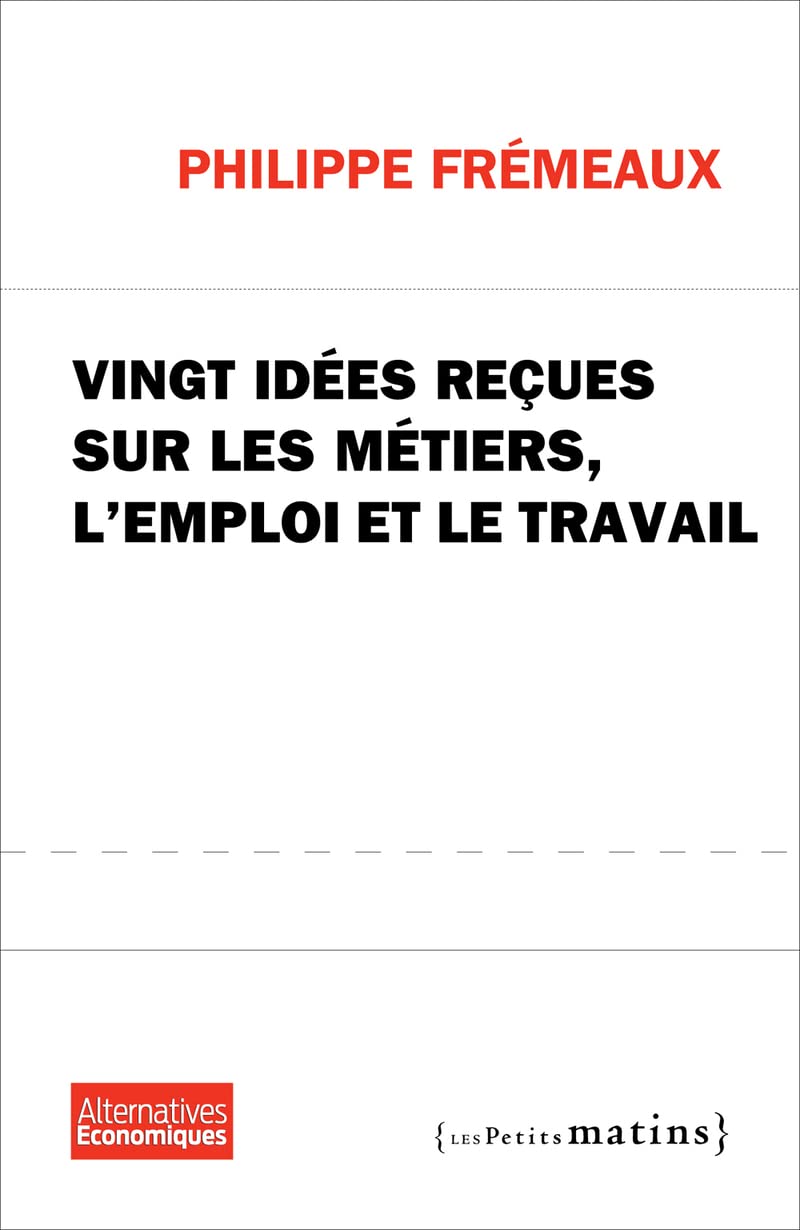 Vingt idées reçues sur les métiers, l'emploi et le travail book