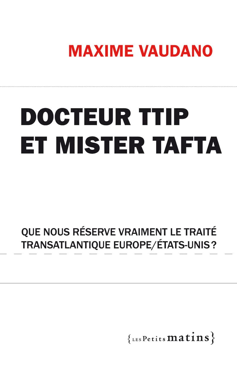 Docteur TTIP et Mister Tafta. Que nous réserve vraiment le traité transatlantique Europe/États-Unis: Que nous réserve vraiment le traité transatlantique Europe/Etats-Unis ? Essays & Short Stories