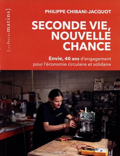 Seconde vie, nouvelle chance. Envie, 40 ans d'engagement pour l'économie circulaire et solidaire book