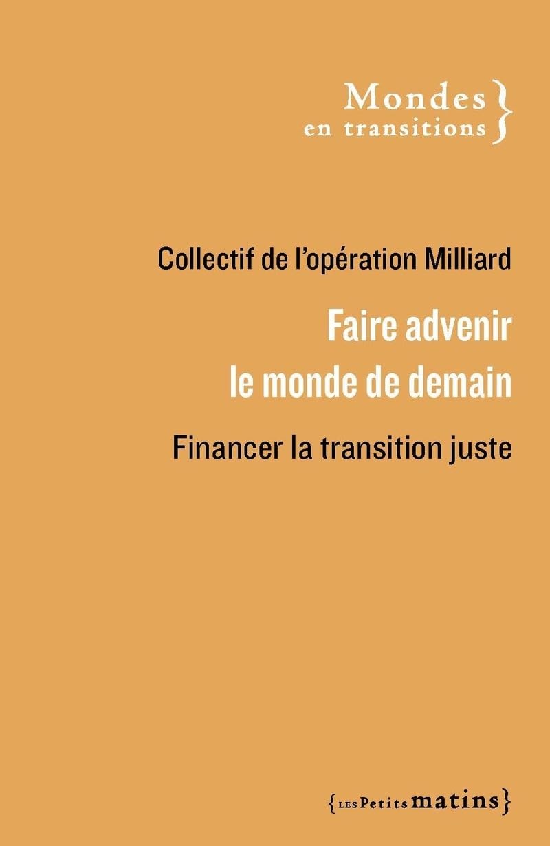 Faire advenir le monde de demain. Financer la transition juste book