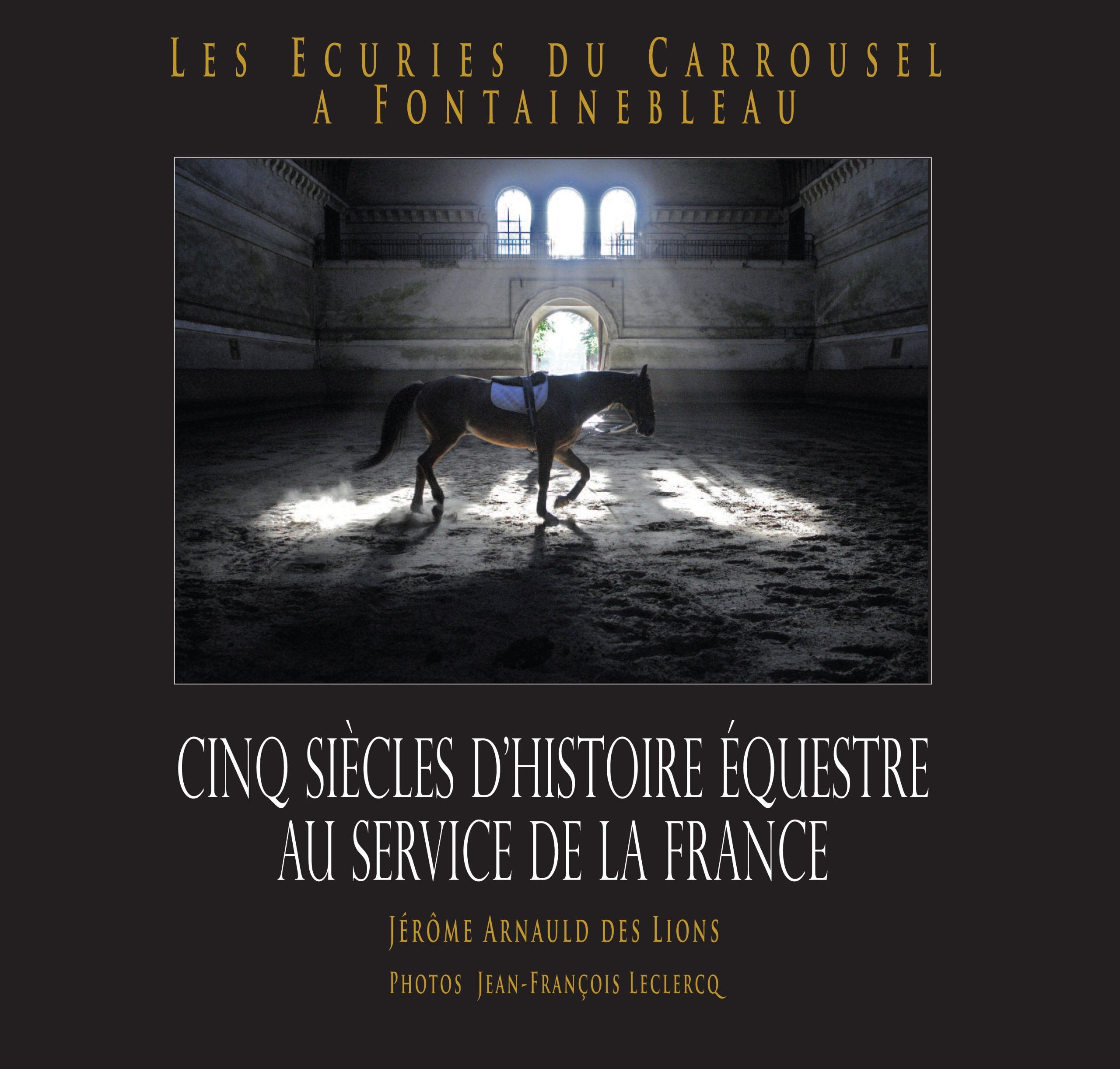 Les Ecuries du Carrousel A Fontainebleau - Cinq siècles d'histoire au service de la France Books