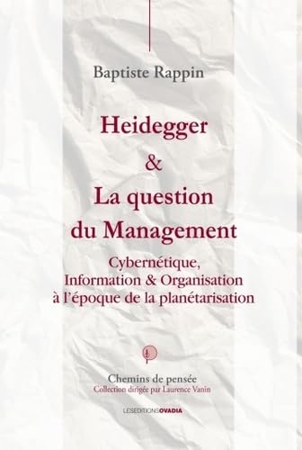 Heidegger et la question du management: Cybernétique, information & organisation à l'époque de la planétarisation Philosophy