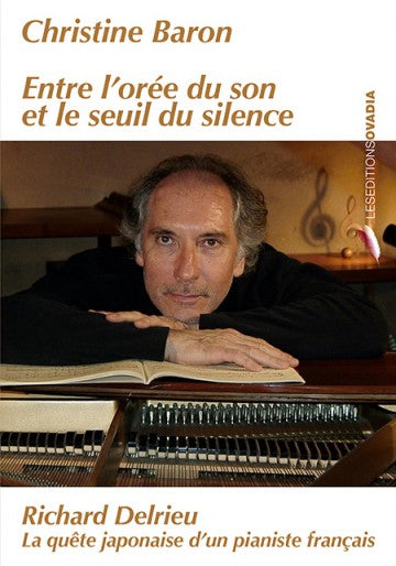 Entre l'orée du son et le seuil du silence : Richard Delrieu, la quête japonaise d'un pianiste français Arts & Music