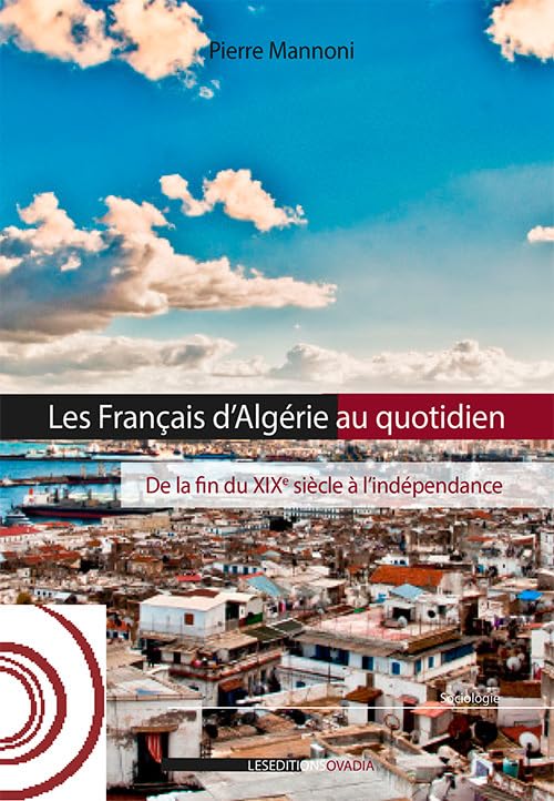 Les Français d'Algérie au quotidien : De la fin du XIXe siècle à l'indépendance book
