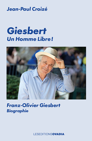 Giesbert : un homme libre ! : Franz-Olivier Giesbert, biographie book