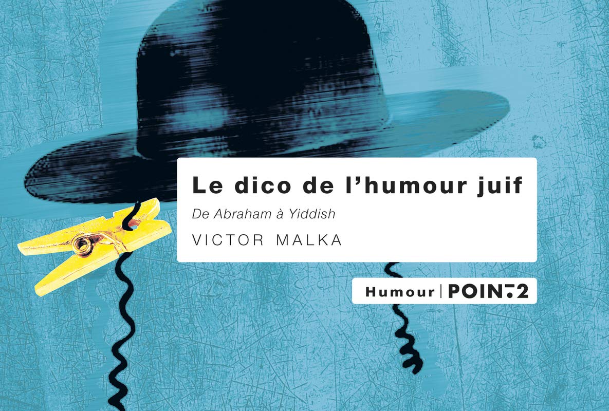 Le dico de l'humour juif: De Abraham à Yiddish Books