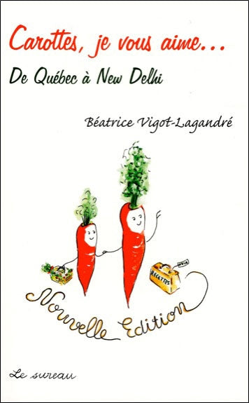 Carottes, je vous aime... de Québec à New Delhi Leisure, Home & Garden