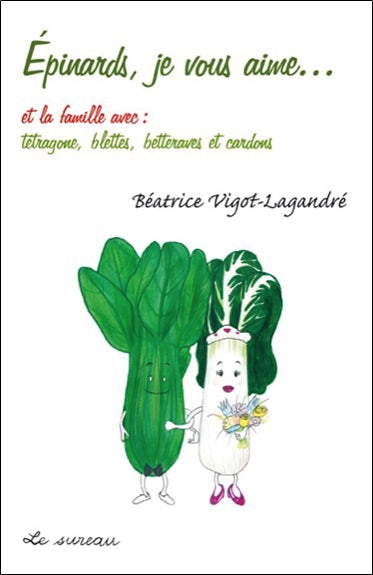 Epinards, je vous aime... : et la famille avec : tétragone, blettes, betteraves et cardons Leisure, Home & Garden