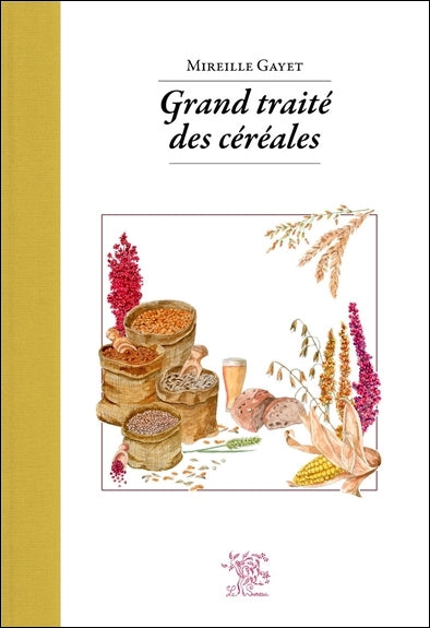 Grand traité des céréales & pseudocéréales : avec 140 recettes Leisure, Home & Garden