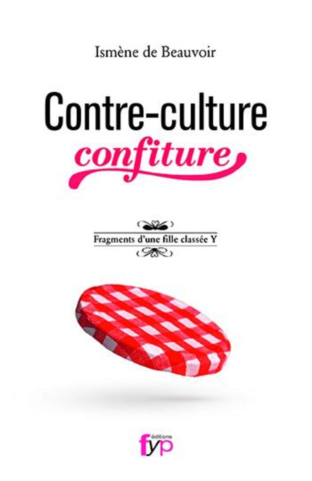 Contre-culture confiture: Fragments d'une fille classée Y book