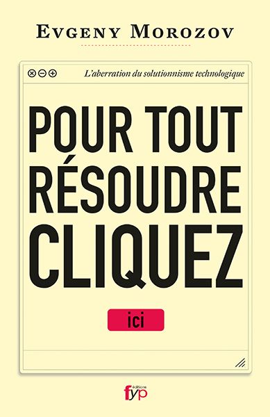 Pour tout résoudre, cliquez ici : l'aberration du solutionnisme technologique Books