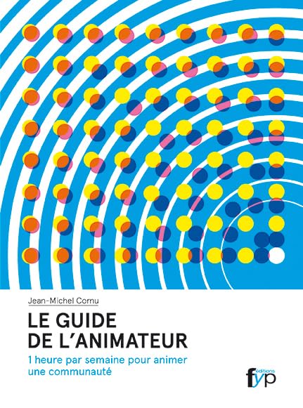 Le guide de l'animateur: 1 heure par semaine pour animer une communauté book