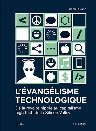 L'évangélisme technologique: De la révolte hippie au capitalisme high-tech de la Silicon Valley book