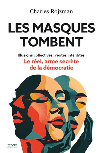 Les masques tombent : illusions collectives, vérités interdites : le réel, arme secrète de la démocratie Books