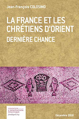 La France et les Chrétiens d'Orient. Dernière chance Reference Books