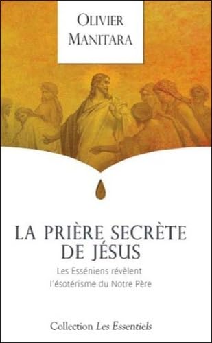 La prière secrète de Jésus: Les Esséniens révèlent l'ésotérisme du Notre Père Books