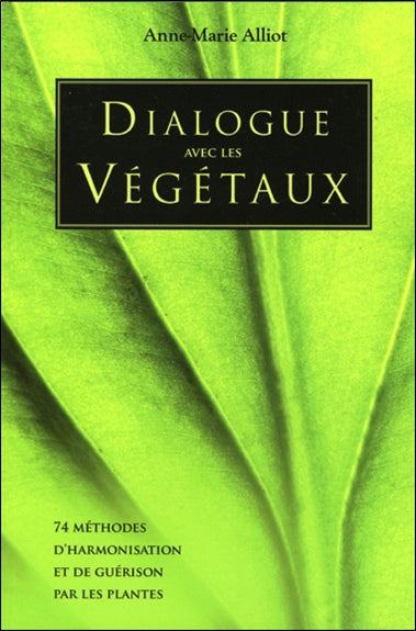 Dialogue avec les végétaux : 74 méthodes d'harmonisation et de guérison par les plantes book
