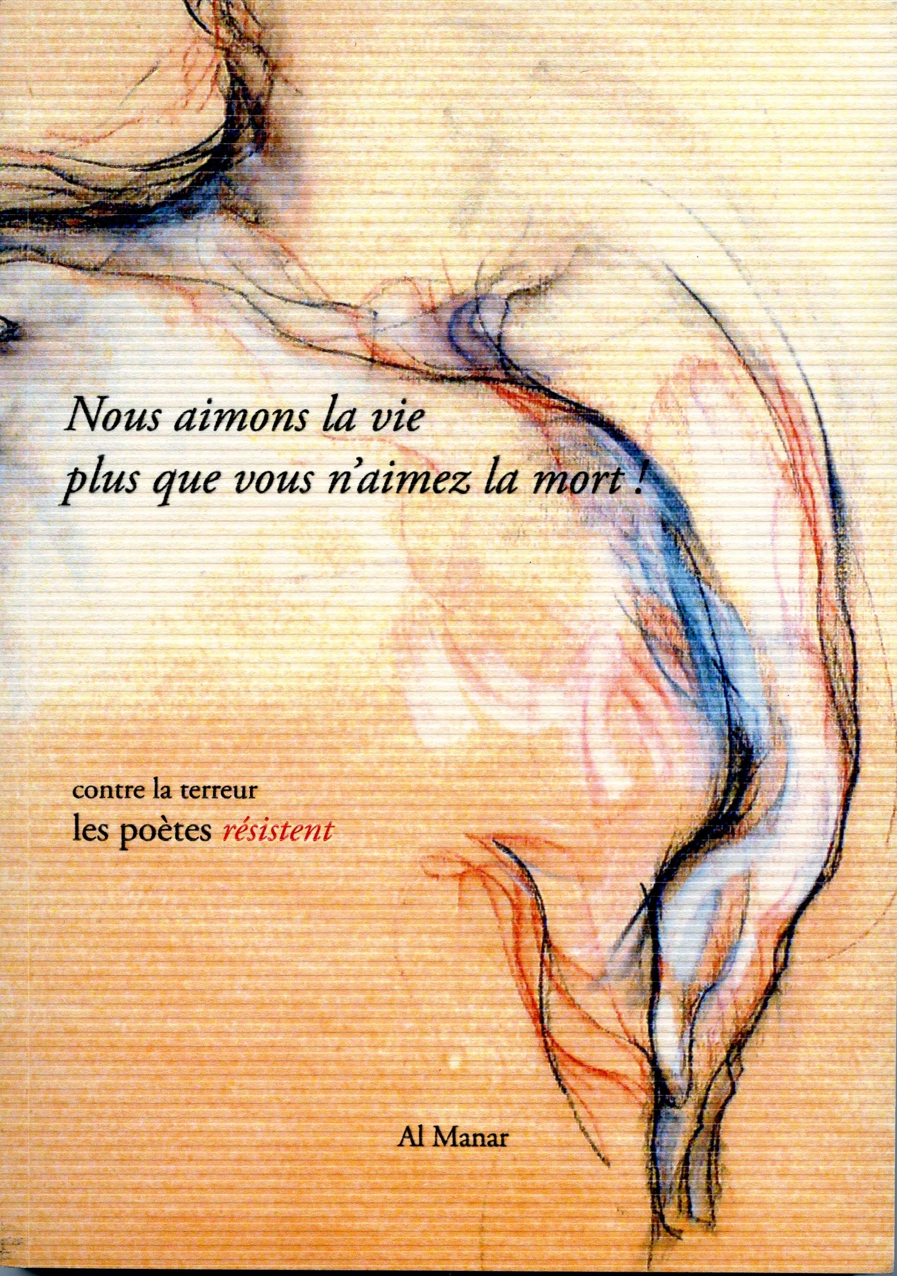 Nous aimons la vie plus que vous n'aimez la mort !: Contre la terreur, les poètes résistent Poetry