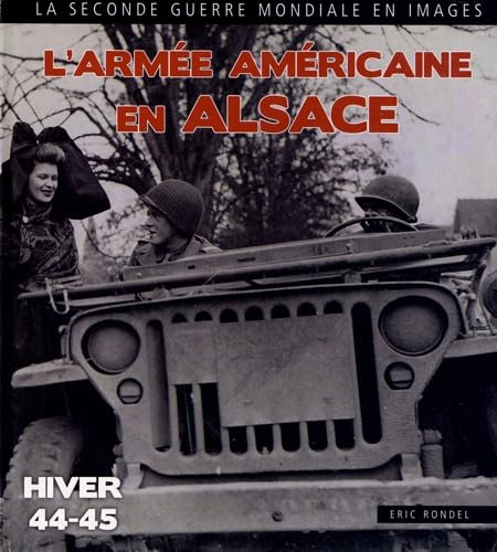 Armée Américaine En Alsace: Haut-Rhin / Bas-Rhin 1944-1945 Politics & History