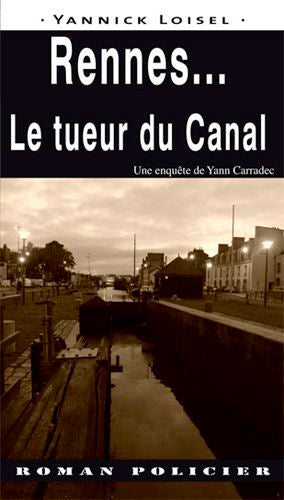Une enquête de Yann Carradec. Rennes... : le tueur du canal Contemporary literature