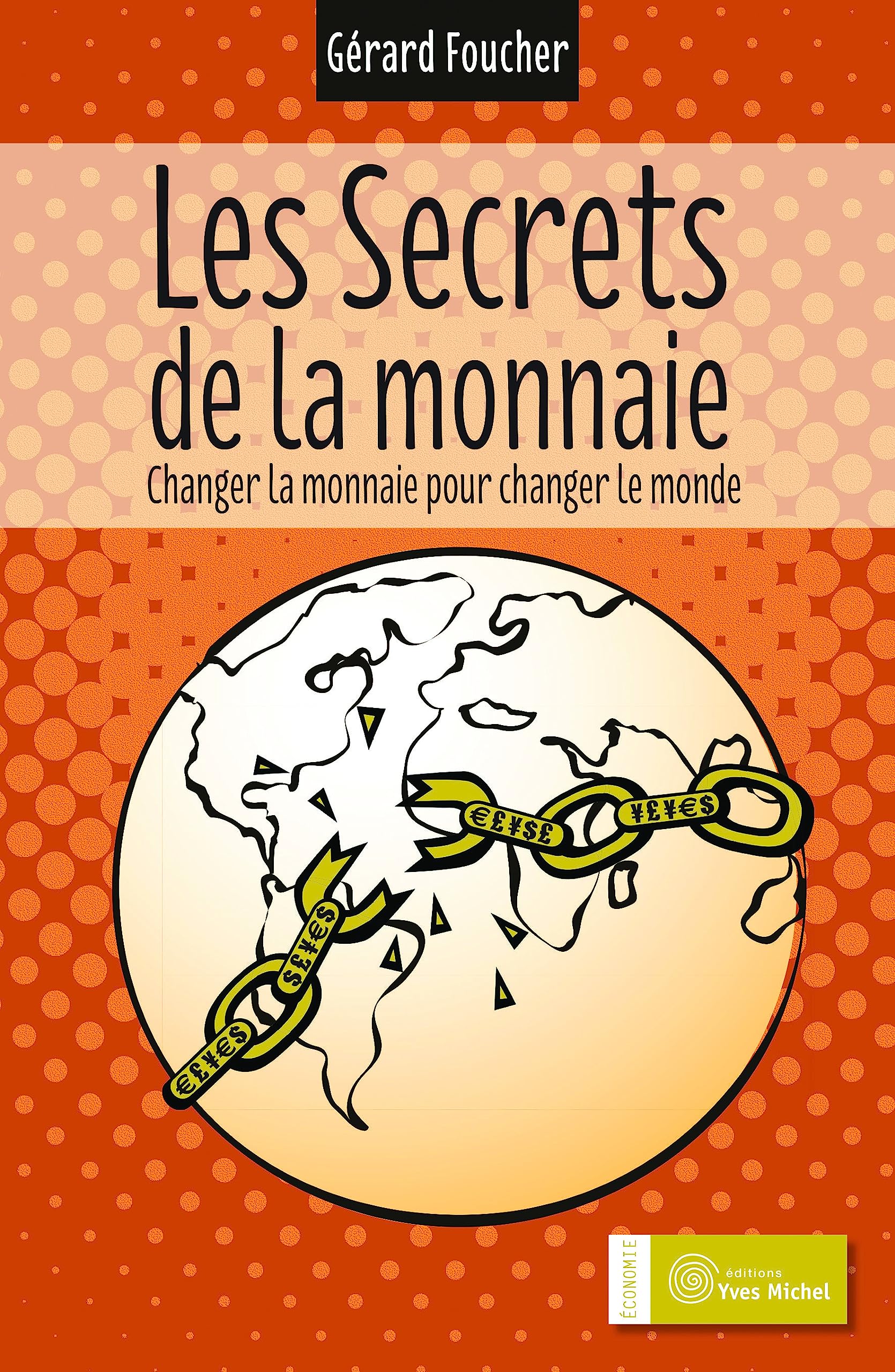 Les secrets de la monnaie: Changer la monnaie pour changer le monde Business, Finance & Career