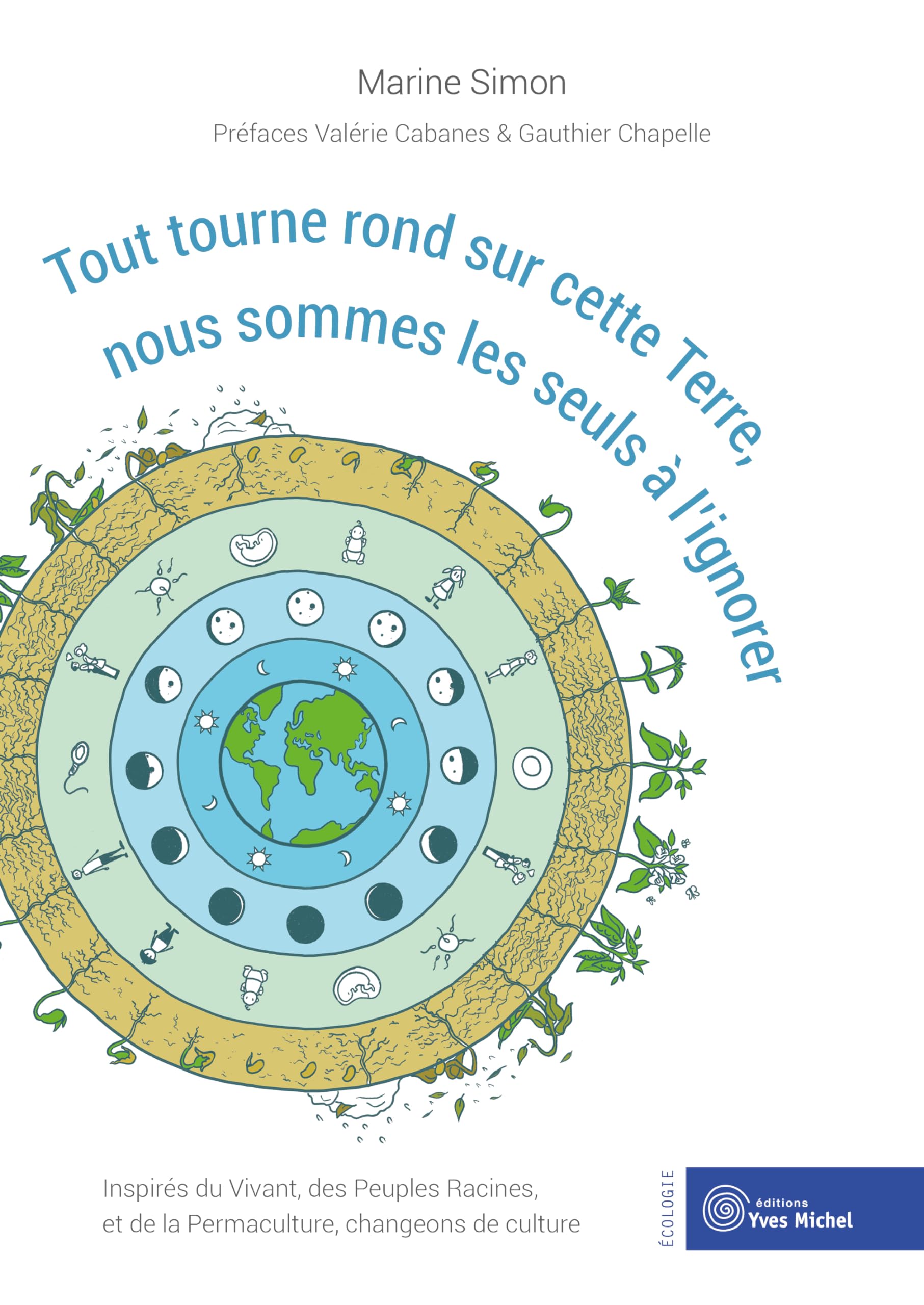 Tout tourne rond sur cette Terre, nous sommes les seuls à l'ignorer: Inspirés du Vivant, des Peuples Racines et de la Permaculture, changeons de culture Mathematics