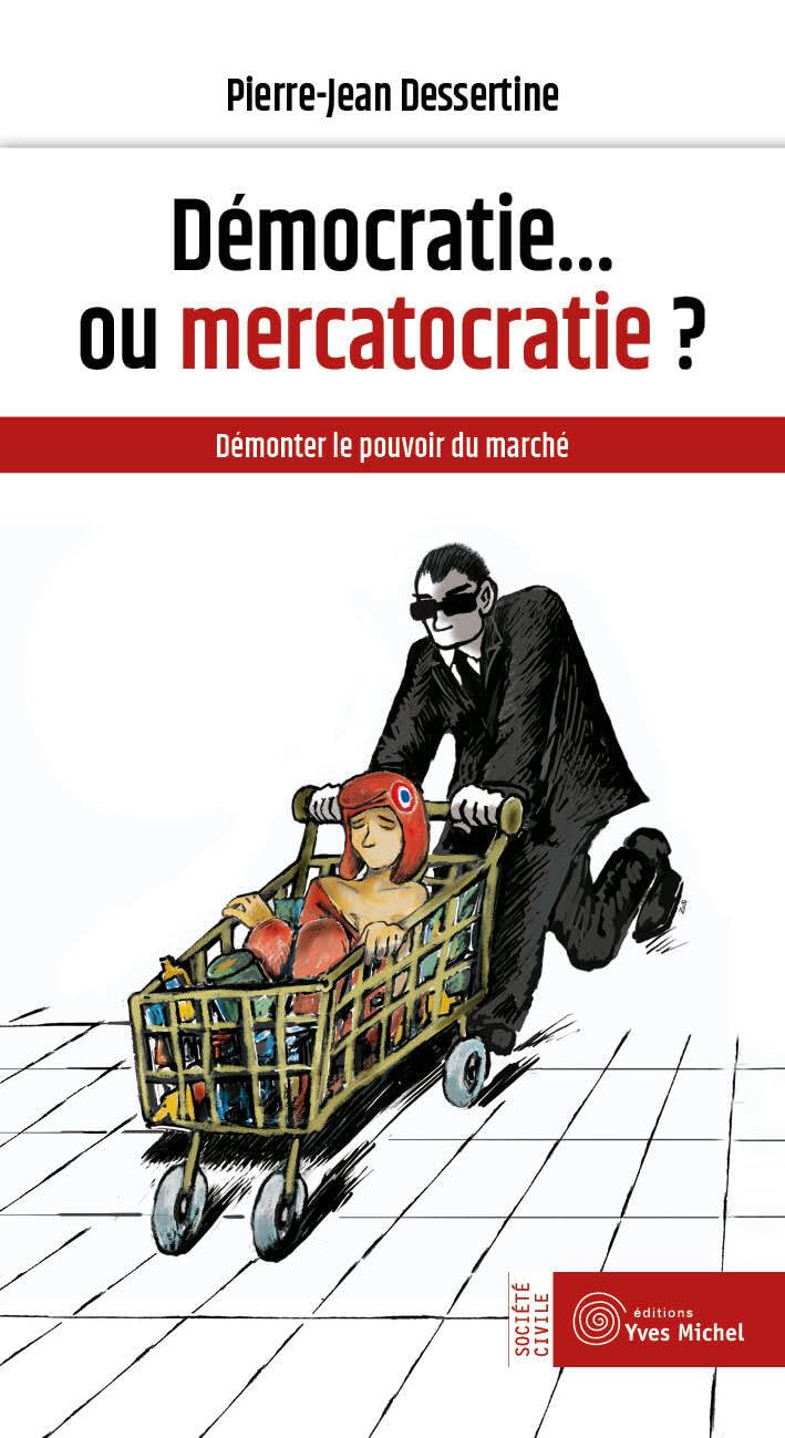 Démocratie... ou mercatocratie ?: Démonter le pouvoir du marché book