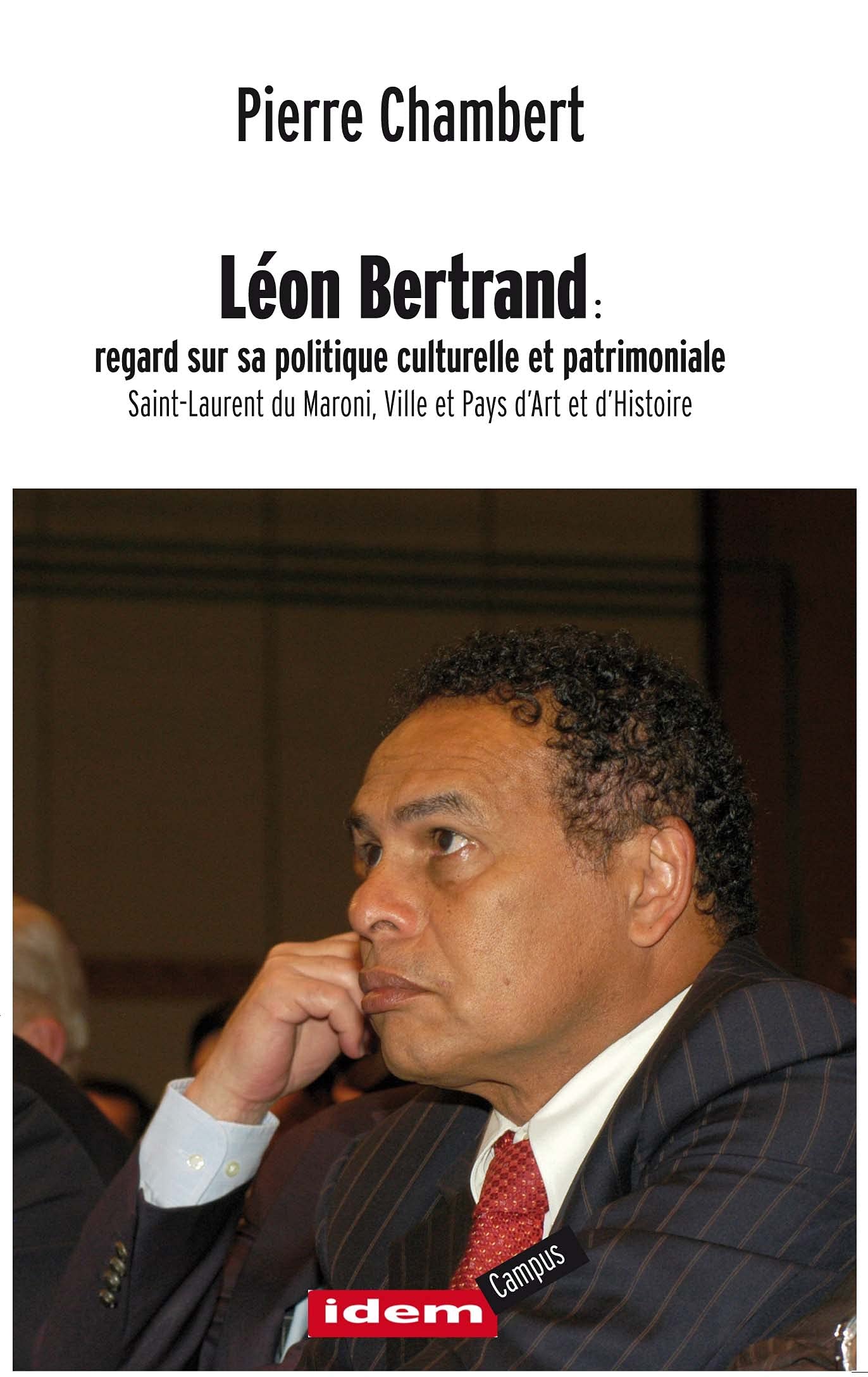 Léon Bertrand : regard sur sa politique culturelle et patrimoniale | Saint-Laurent du Maroni book