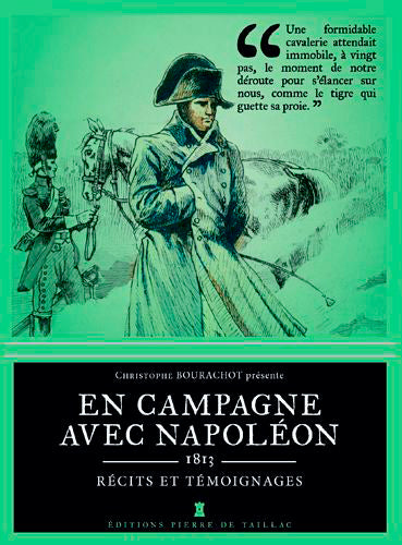 En campagne avec Napoléon : 1813 : récits et témoignages Politics & History