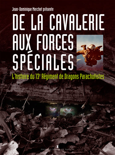 De la cavalerie aux forces spéciales : l'histoire du 13e régiment de dragons parachutistes Politics & History