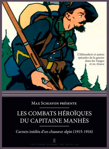 Les combats héroïques du capitaine Manhès : carnets inédits d'un chasseur alpin : 1915-1916 Politics & History