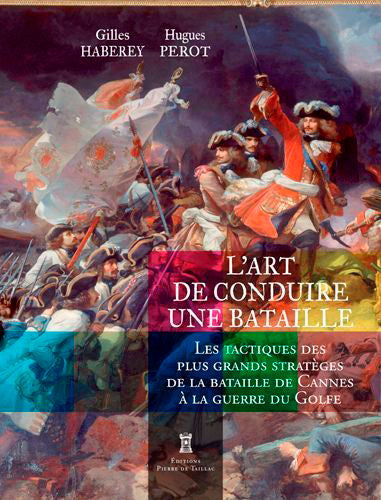 L'art de conduire une bataille : les tactiques des plus grands stratèges de la bataille de Cannes à la guerre du Golfe Politics & History