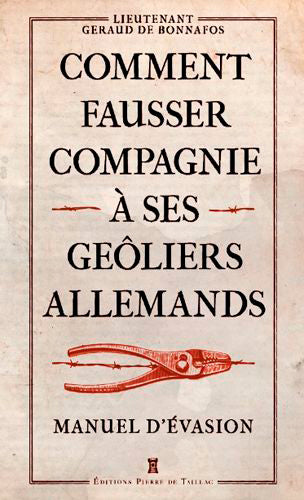 Comment fausser compagnie à ses geôliers allemands : manuel d'évasion Politics & History