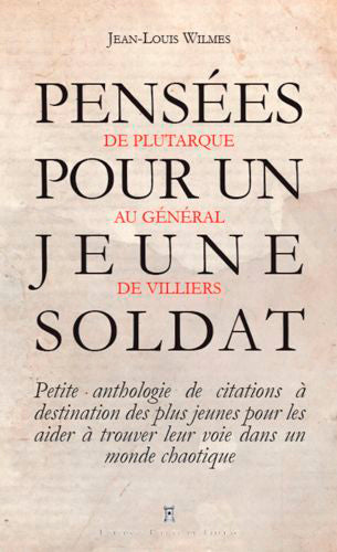 Pensées pour un jeune soldat : de Confucius au général Bigeard : petite anthologie de citations à destination des plus jeunes pour les aider à trouver leur voie dans un monde chaotique Politics & History