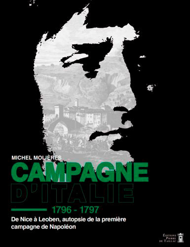 Campagne d'Italie : 1796-1797 : de Nice à Leoben, autopsie de la première campagne de Napoléon Politics & History