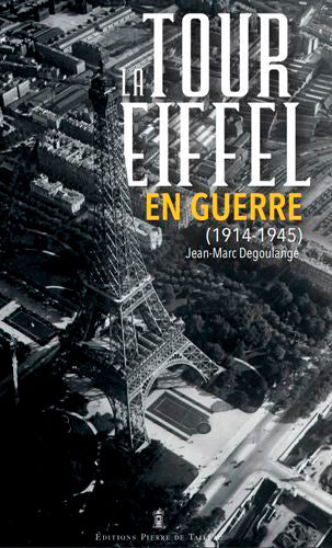 La tour Eiffel en guerre : (1900-1945) Politics & History