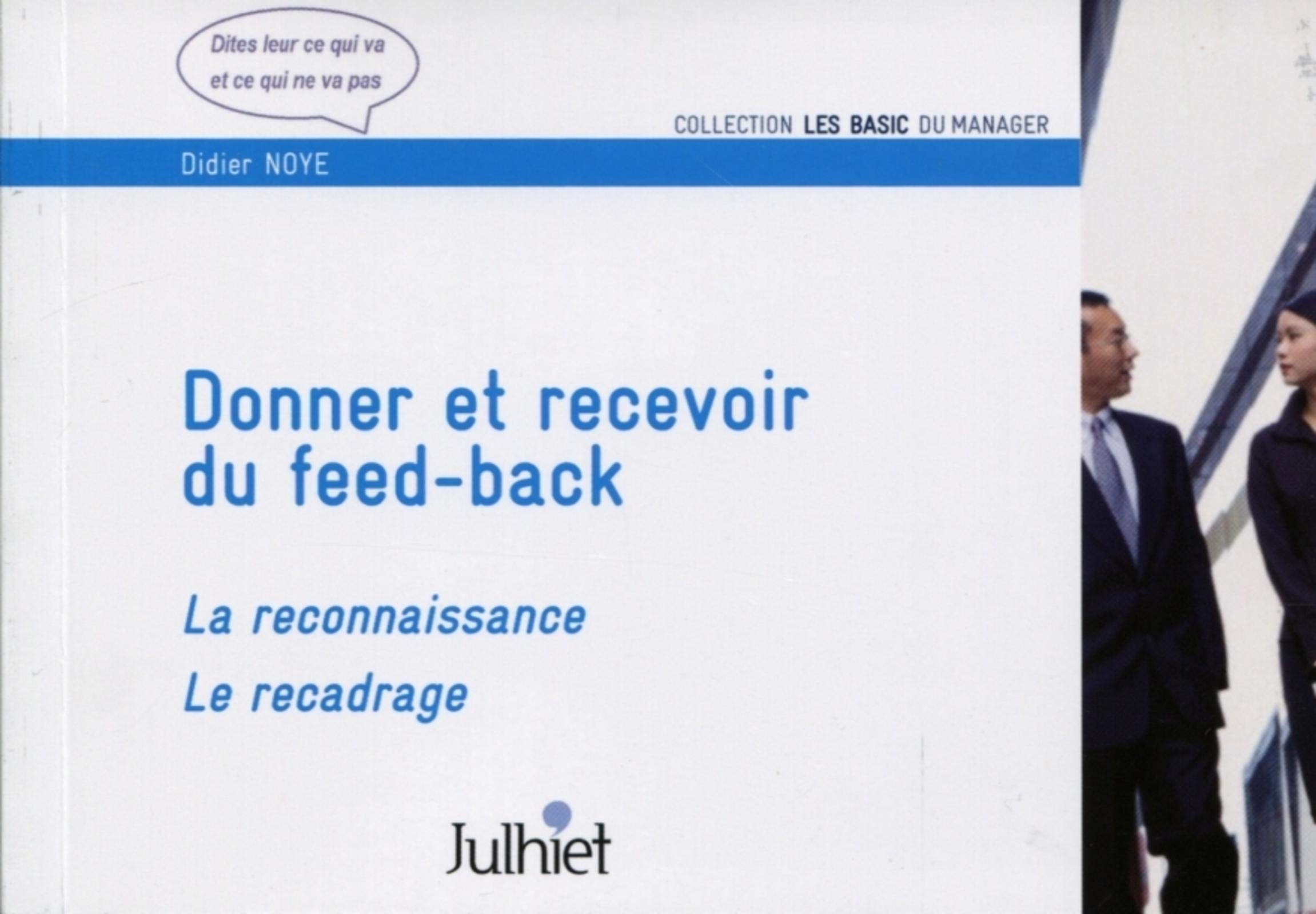 Donner et recevoir du feed-back: La reconnaissance, le recadrage. Business, Finance & Career