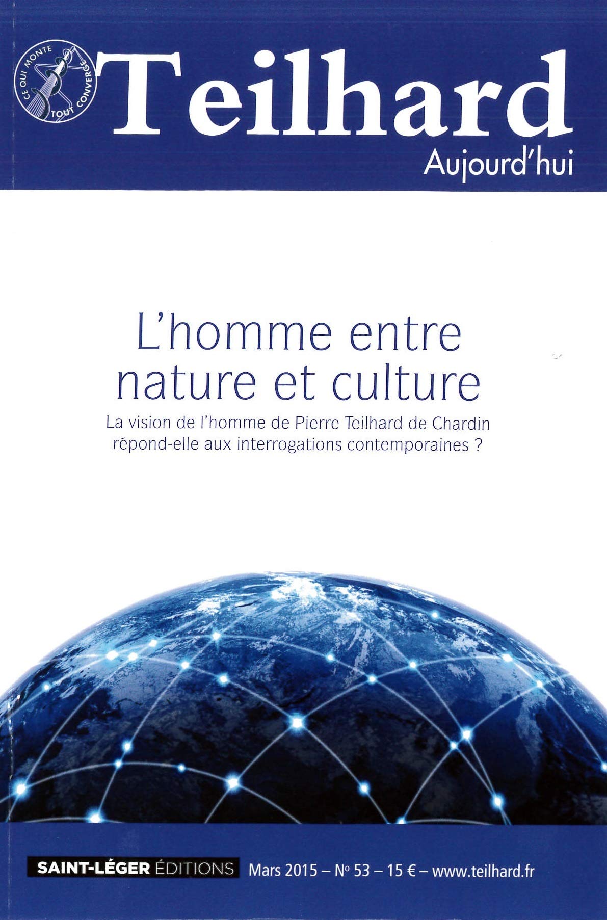 N 53 - TEILHARD AUJOURD'HUI - MARS 2015 - L'HOMME ENTRE NATURE ET CULTURE: La vision de l'homme de Pierre Teilhard de Chardin répond-elle aux interrogations contemporaines ? Books