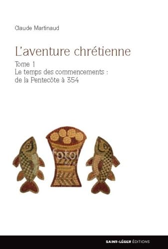 L'aventure chrétienne - Tome 1: Le temps des commencements : de la Pentecôte à 354 Religion & Esotericism