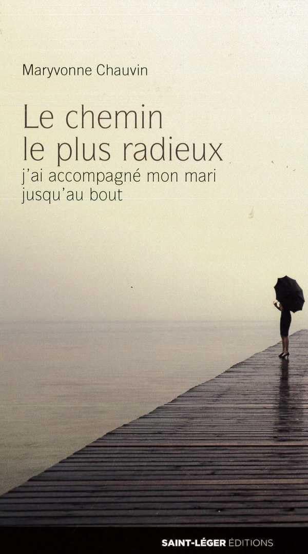 Le chemin le plus radieux: J'ai accompagné mon mari jusqu'au bout Books