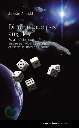 Dieu ne joue pas aux dés : essai théologique inspiré par Albert Einstein et Pierre Teilhard de Chardin Religion & Esotericism