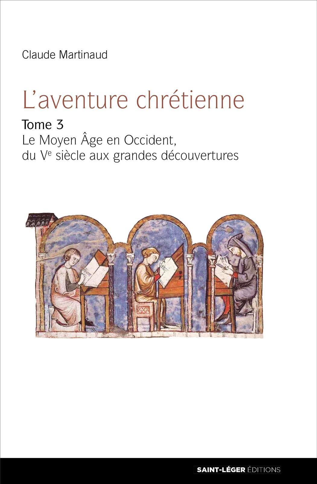 L'aventure chrétienne - Tome 3 - Le Moyen Âge en Occident du Ve siècle aux Grandes Découvertes Religion & Esotericism