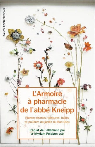 L'armoire à pharmacie de l’abbé Kneipp : plantes, tisanes, teintures, huiles et poudres du jardin du bon Dieu Books