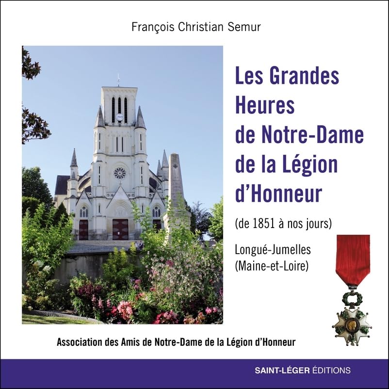 Les Grandes Heures de Notre-Dame de la Légion d'Honneur: de 1851 à nos jours Longué-Jumelles (Maine et Loire) book