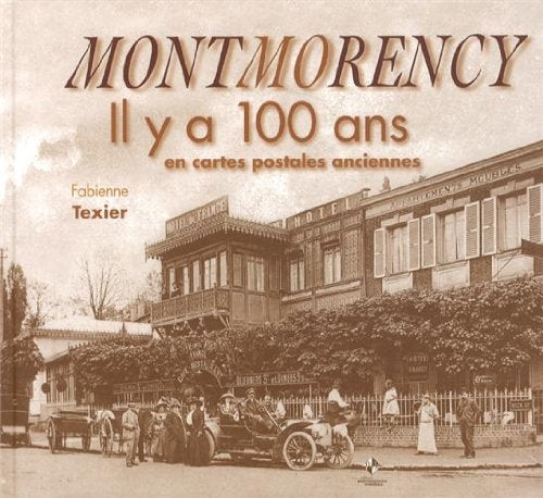 Montmorency : Il y a 100 ans en cartes postales anciennes Politics & History