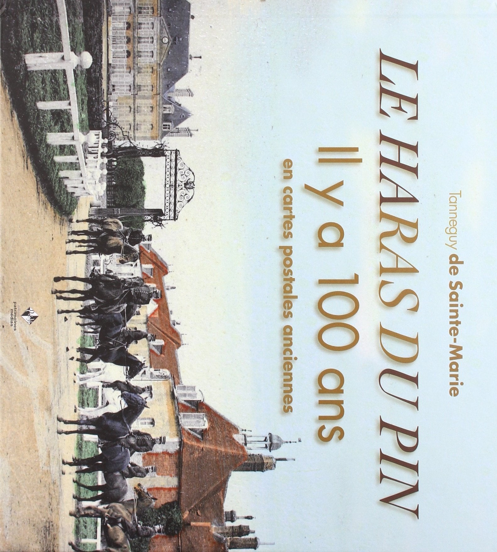 Le Haras du Pin : Il y a 100 ans en cartes postales anciennes book