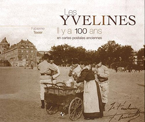 Les Yvelines : Il y a 100 ans en cartes postales anciennes Politics & History